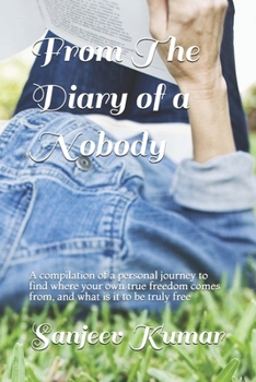 Paperback From the diary of a nobody: A compilation of a personal journey to find where your own true freedom comes from, and what is it to be truly free Book