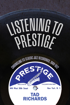 Hardcover Listening to Prestige: Chronicling Its Classic Jazz Recordings, 1949-1972 Book
