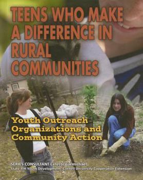 Library Binding Teens Who Make a Difference in Rural Communities: Youth Outreach Organizations and Community Action Book