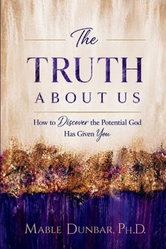Paperback The Truth About Us: How to Discover the Potential God Has Given You Book