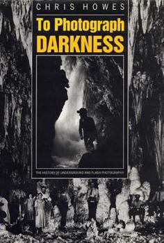 Hardcover To Photograph Darkness: The History of Underground and Flash Photography Book