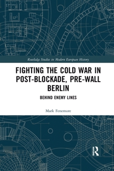 Paperback Fighting the Cold War in Post-Blockade, Pre-Wall Berlin: Behind Enemy Lines Book