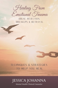 Paperback Healing From Emotional Trauma: Abuse, Rejection, Breakups, Betrayal Book