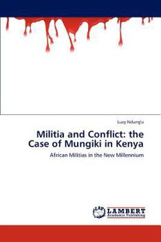 Militia and Conflict: the Case of Mungiki in Kenya: African Militias in the New Millennium