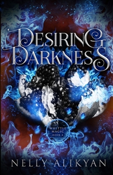 Desiring Darkness - Book #4 of the Whittle Magic