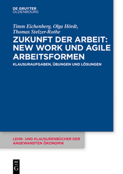 Paperback Zukunft Der Arbeit: New Work Und Agile Arbeitsformen: Klausuraufgaben, Übungen Und Lösungen [German] Book