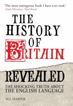 Hardcover The History of Britain Revealed: The Shocking Truth About the English Language Book