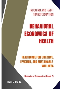 Paperback Behavioral Economics of Health: Healthcare for Effective, Efficient, and Sustainable Wellness Book