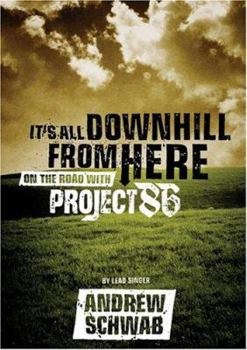 Paperback It's All Downhill from Here: On the Road with Project 86 Book