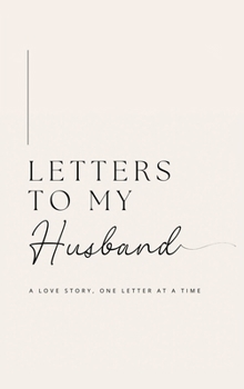 Hardcover Letters to My Husband: A Love Story, One Letter At A Time (Hardback) Book