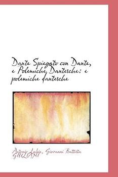 Paperback Dante Spiegato Con Dante, E Polemiche Dantesche: E Polemiche Dantesche Book
