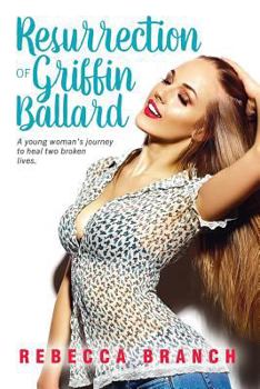 Paperback The Resurrection of Griffin Ballard: A young woman's journey to heal two broken lives Book
