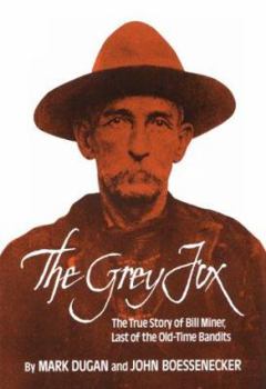 Hardcover The Grey Fox: The True Story of Bill Miner, Last of the Old-Time Bandits Book