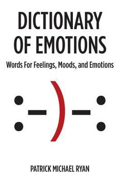 Paperback Dictionary of Emotions: Words For Feelings, Moods, and Emotions Book