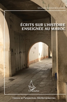 Ecrits sur l'histoire enseignée au Maroc (Histoire Et Perspectives Méditerranéennes) (French Edition)