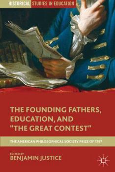 The Founding Fathers, Education, and "The Great Contest": The American Philosophical Society Prize of 1797