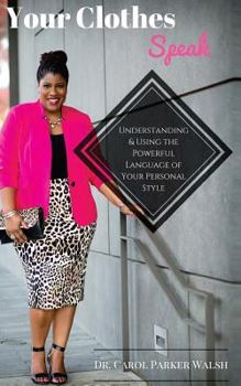 Paperback Your Clothes Speak: Understanding and Using the Powerful Language of Your Personal Style Book