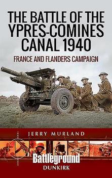 Paperback The Battle of the Ypres-Comines Canal 1940: France and Flanders Campaign Book