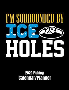 Paperback I'M surrounded by ice holes 2020 calendar/planner: Funny fishing cover for 12 month calendar/planner. Monthly and weekly 2020 calendar and planner. Book