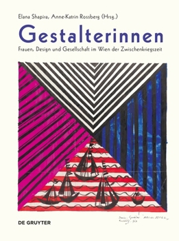 Gestalterinnen: Frauen, Design Und Gesellschaft Im Wien Der Zwischenkriegszeit