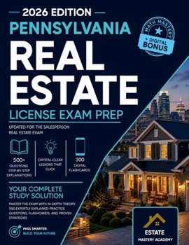 Pennsylvania Real Estate Exam Guide: Master the Exam with In-Depth Theory, 500 Expertly Explained Practice Questions, Flashcards, and Proven Strategie