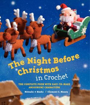 Hardcover The Night Before Christmas in Crochet: The Complete Poem with Easy-To-Make Amigurumi Characters Book