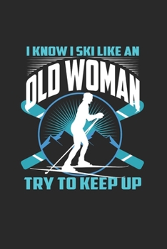 Paperback I Know I Ski Like An Old Woman Try to Keep Up: Funny Gift 6X9 Dot Grid Journal Book