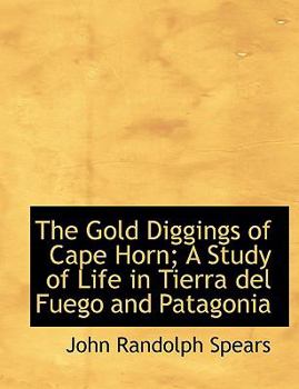 Paperback The Gold Diggings of Cape Horn; A Study of Life in Tierra del Fuego and Patagonia [Large Print] Book