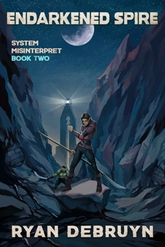 Endarkened Spire: System Misinterpret Book Two - A Post Apocalyptic Cultivation LitRPG - Book #2 of the System Misinterpret