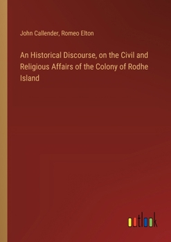 Paperback An Historical Discourse, on the Civil and Religious Affairs of the Colony of Rodhe Island Book