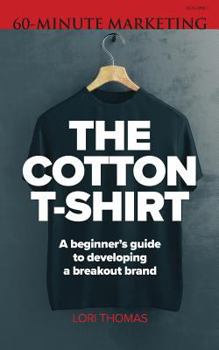 Paperback The Cotton T-Shirt: A beginner's guide to developing a breakout brand Book