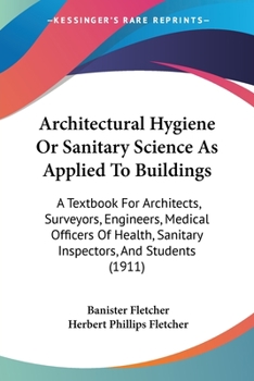 Paperback Architectural Hygiene Or Sanitary Science As Applied To Buildings: A Textbook For Architects, Surveyors, Engineers, Medical Officers Of Health, Sanita Book