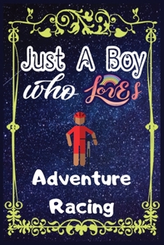 Paperback Just A Boy Who Loves Adventure Racing: Gift for Adventure Racing Lovers, Adventure Racing Lovers Journal / New Year Gift/Notebook / Diary / Thanksgivi Book