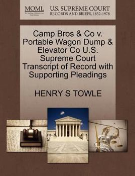 Paperback Camp Bros & Co V. Portable Wagon Dump & Elevator Co U.S. Supreme Court Transcript of Record with Supporting Pleadings Book