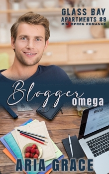 Blogger Omega: M/M MPreg Romance - Book #9 of the Glass Bay Apartments