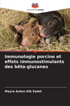 Immunologie porcine et effets immunostimulants des bêta-glucanes (French Edition)