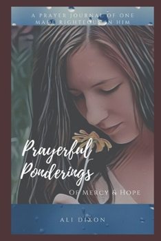 Paperback Prayerful Ponderings of Mercy & Hope: Prayer Journal of one Made Righteous in Him Book