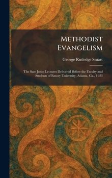 Methodist Evangelism: The Sam Jones Lectures Delivered Before the Faculty and Students of Emory University, Atlanta, Ga., 1923