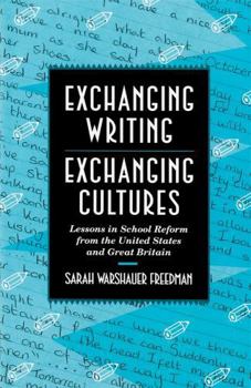 Paperback Exchanging Writing, Exchanging Cultures: Lessons in School Reform from the United States and Great Britain Book