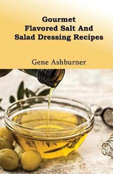 Paperback Gourmet Flavored Salt And Salad Dressing Recipes Book