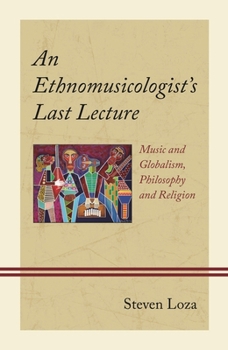 Hardcover Ethnomusicologist's Last Lecture: Music and Globalism, Philosophy and Religion Book