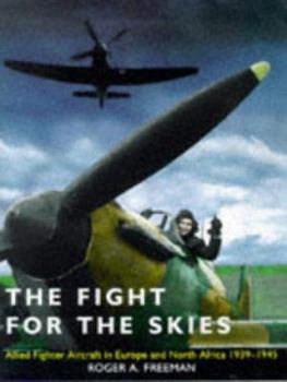 Hardcover The Fight for the Skies: Allied Fighter Aircraft in Europe and North Africa, 1939-1945 Book