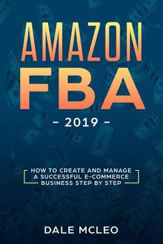 Paperback Amazon FBA 2019: How to Create and Manage a Successful E-Commerce Business Step by Step Book