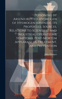 Hardcover Poisoning by Arseniuretted Hydrogen of Hydrogen Arsenide, its Properties, Sources, Relations to Scientific and Industrial Operations, Symptoms, Post-m Book