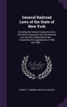 Hardcover General Railroad Laws of the State of New York: Including the General Corporation law, the Stock Corporation law, the Railroad law and the Condemnatio Book