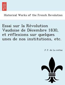Paperback Essai sur la Re&#769;volution Vaudoise de De&#769;cembre 1830, et re&#769;flexions sur quelques unes de nos institutions, etc. [French] Book