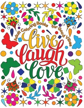 Paperback Adult Coloring Book for Good Vibes: Live Laugh Love Motivational and Inspirational Sayings Coloring Book for Adults Book