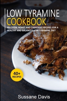 Paperback Low Tyramine Cookbook: 40+Stew, Roast and Casserole recipes for a healthy and balanced Low Tyramine diet Book