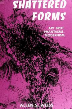 Hardcover Shattered Forms: Art Brut, Phantasms, Modernism Book