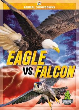 Eagle vs. Falcon - Animal Showdowns Series, Nonfiction Reading for Grades 2-5 - Bigfoot Books Collection - Book  of the Animal Showdowns